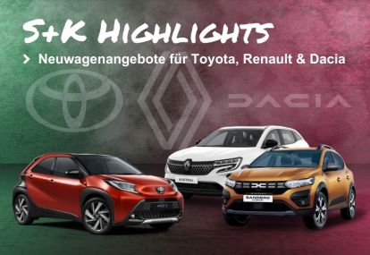 S+K Highlight Angebote für Toyota, Renault & Dacia